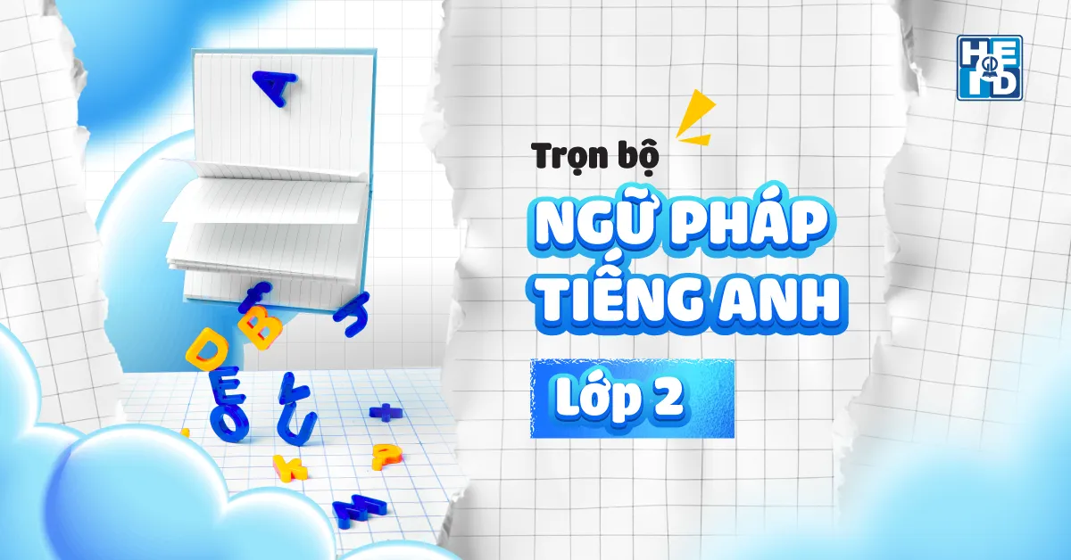 Trọn bộ ngữ pháp tiếng anh lớp 2 mà thầy cô cần nắm rõ