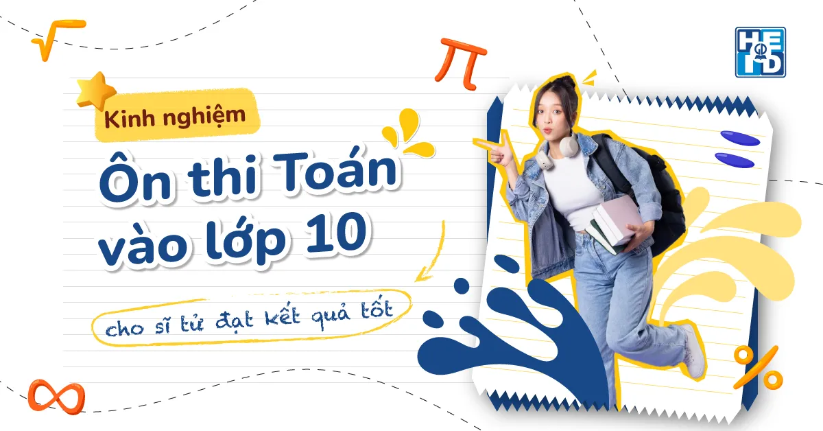 Kinh nghiệm ôn thi Toán vào lớp 10 cho sĩ tử đạt kết quả tốt