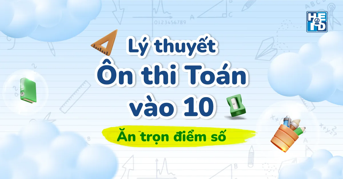 Lý thuyết Toán ôn thi vào 10 ăn trọn điểm số