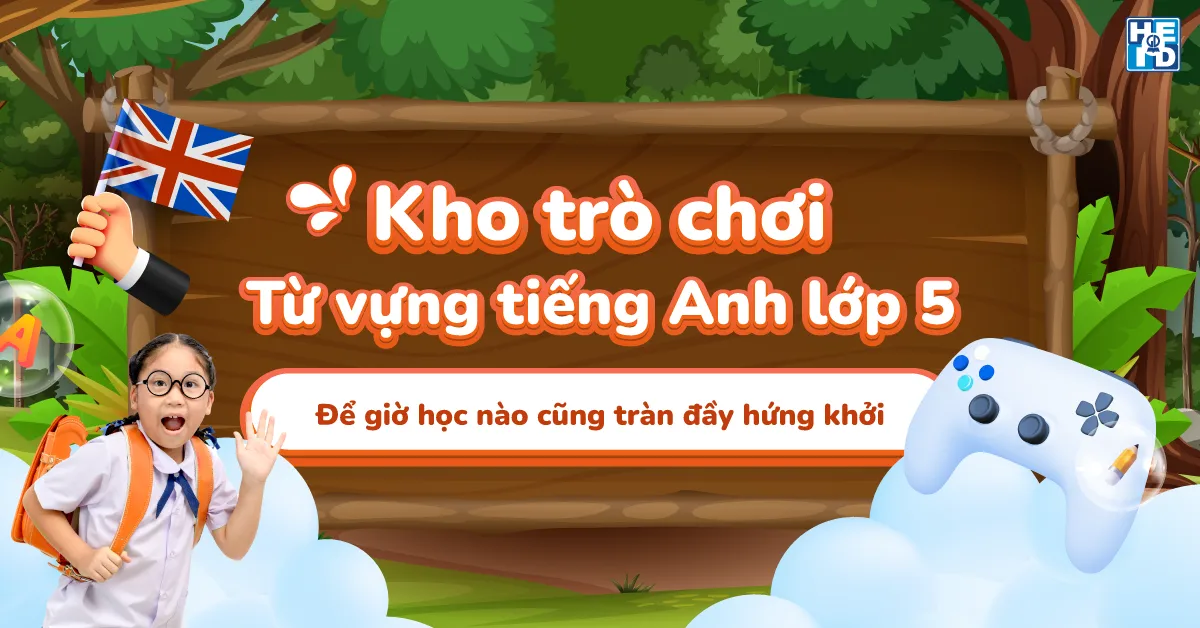 Khám phá trò chơi từ vựng tiếng anh lớp 5