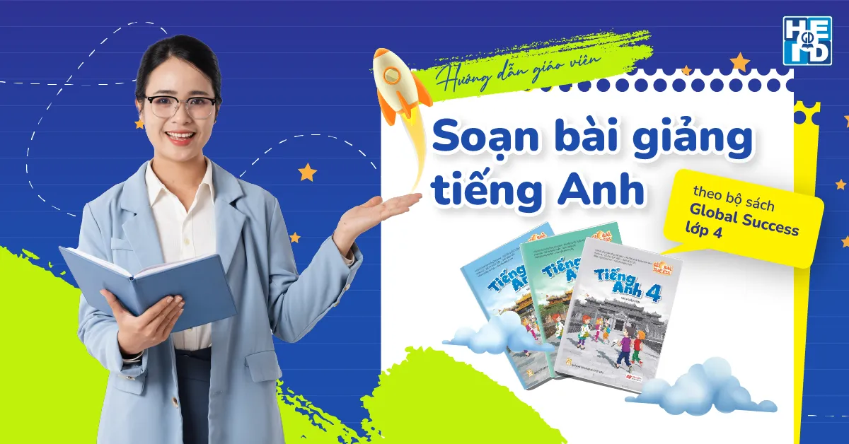 Hướng dẫn giáo viên soạn bài giảng tiếng Anh theo bộ sách Global Success lớp 4
