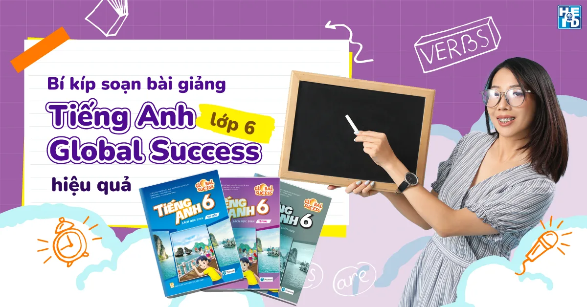 Bí kíp soạn bài giảng tiếng Anh Global Success lớp 6 hiệu quả
