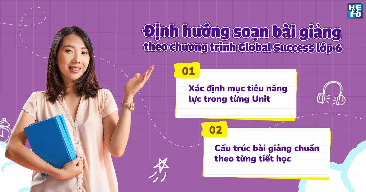 Định hướng soạn bài giảng Global Success lớp 6 hiệu quả