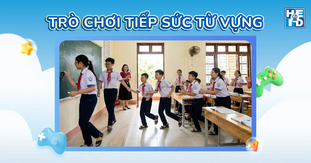 Trò chơi tiếp sức từ vựng - trò chơi ôn tập từ vựng