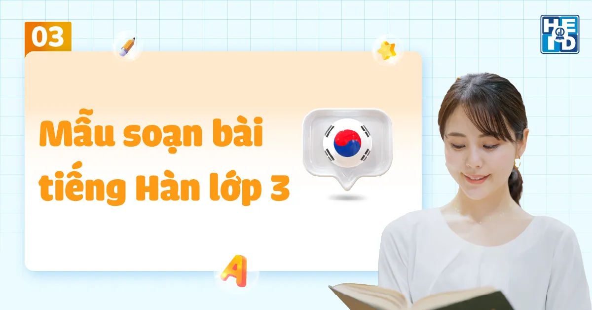 Soạn bài tiếng Hàn lớp 3 dễ hiểu, đầy đủ, bám sát chương trình
